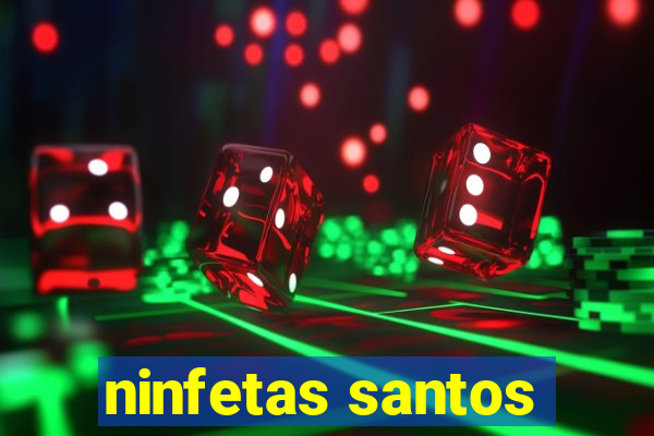 ninfetas santos